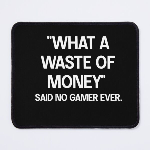 Item preview, What A Waste Of Money Said No Gamer Ever.  Funny Gamer  designed and sold by Gamerss4Life.