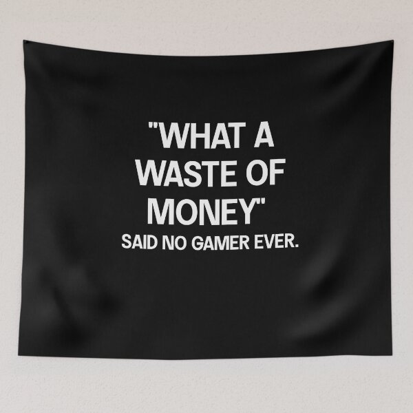 Item preview, What A Waste Of Money Said No Gamer Ever.  Funny Gamer  designed and sold by Gamerss4Life.