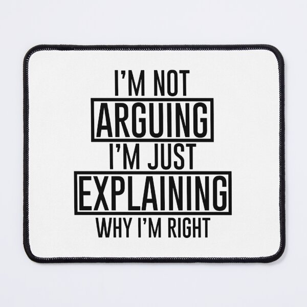 Item preview, I'm Not Arguing I'm Just Explaining Why I'm Right Funny Shirt - Funny Sarcastic Gift - Sassy Gift designed and sold by MahGifts.
