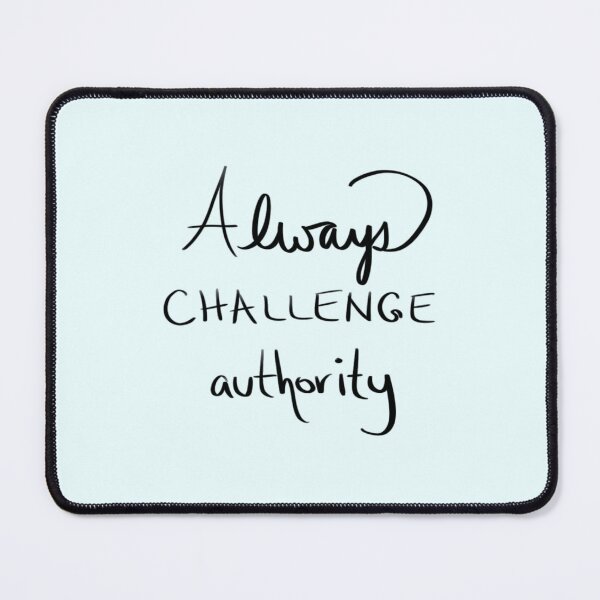 Item preview, Always Challenge Authority designed and sold by Kelly Tappero.