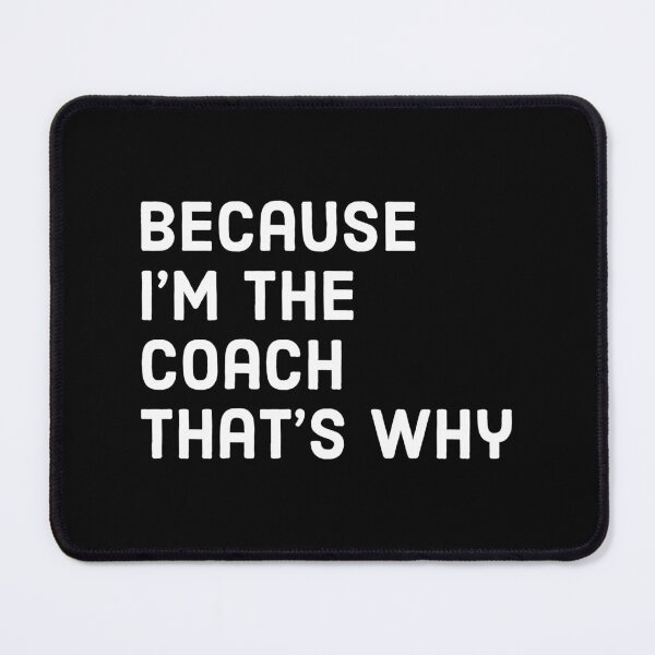 Item preview, Because I'm the coach that's why - Funny coach saying designed and sold by Theleochick.