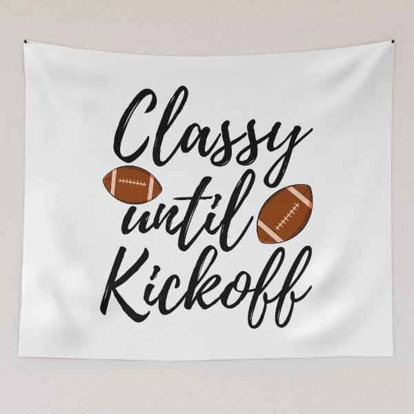 Item preview, Classy Until Kickoff designed and sold by Bendthetrend.