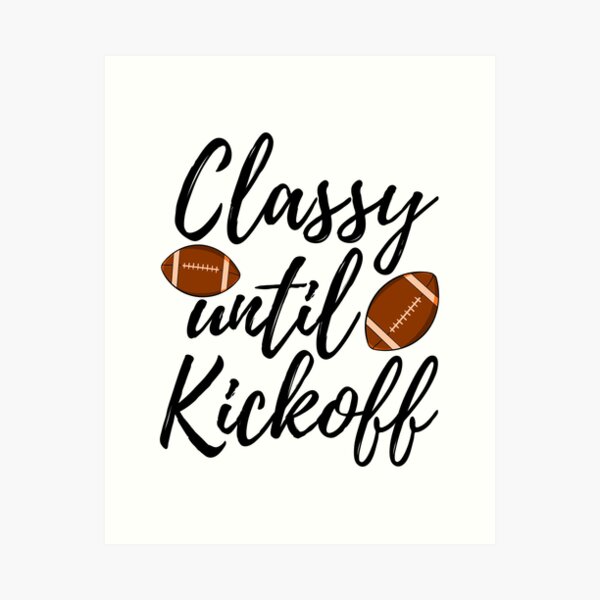 Item preview, Classy Until Kickoff designed and sold by Bendthetrend.