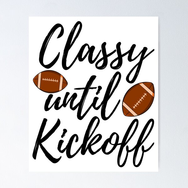 Item preview, Classy Until Kickoff designed and sold by Bendthetrend.