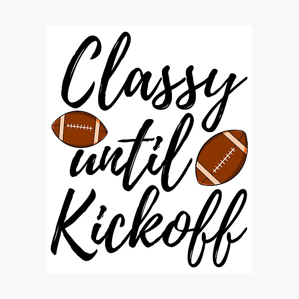 Item preview, Classy Until Kickoff designed and sold by Bendthetrend.