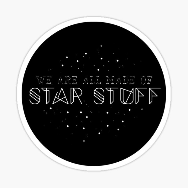 we-are-all-made-of-star-stuff-sticker-for-sale-by-ninthstreet