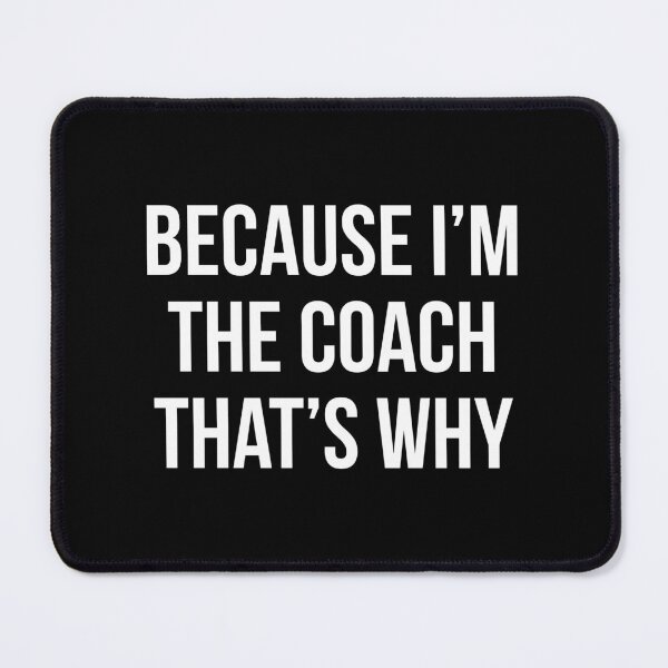 Item preview, Because I'm the coach that's why - Funny coach quote designed and sold by Theleochick.