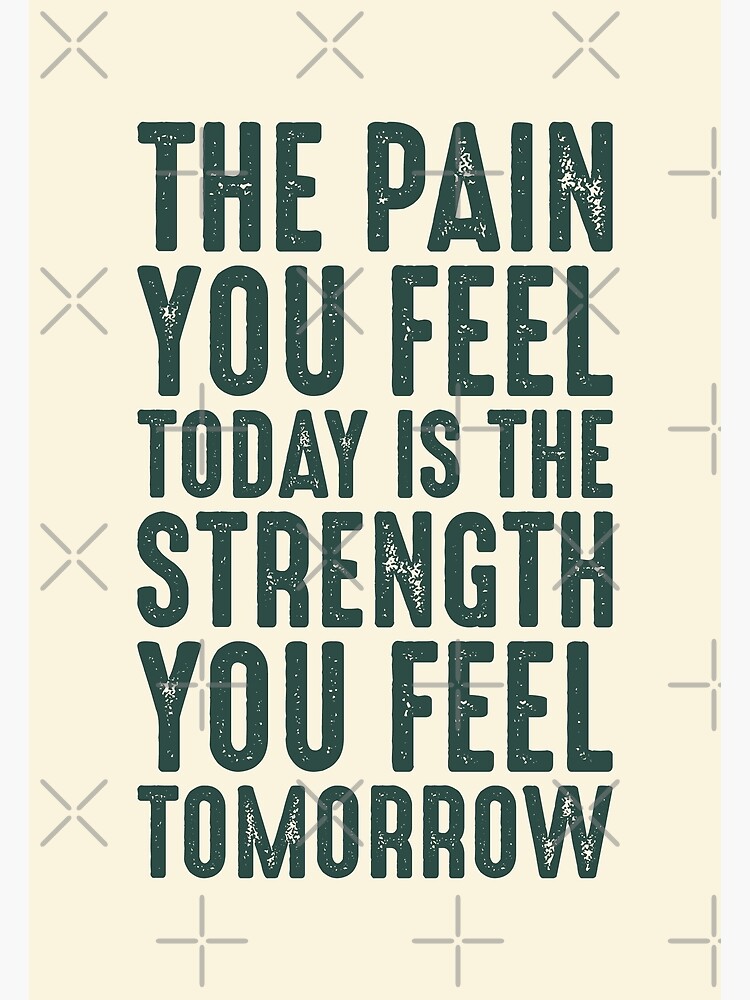 The Pain You Feel Today Is The Strength You Feel Tomorrow Fitness Motivational Quotes Poster