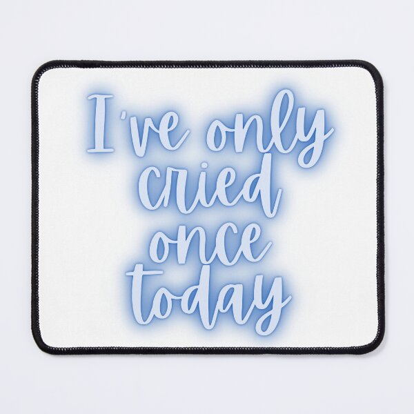 Item preview, I've only cried once today designed and sold by dani-elle21.