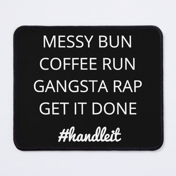 Item preview, Messy bun Coffee run Gangsta rap designed and sold by ryanbrian.