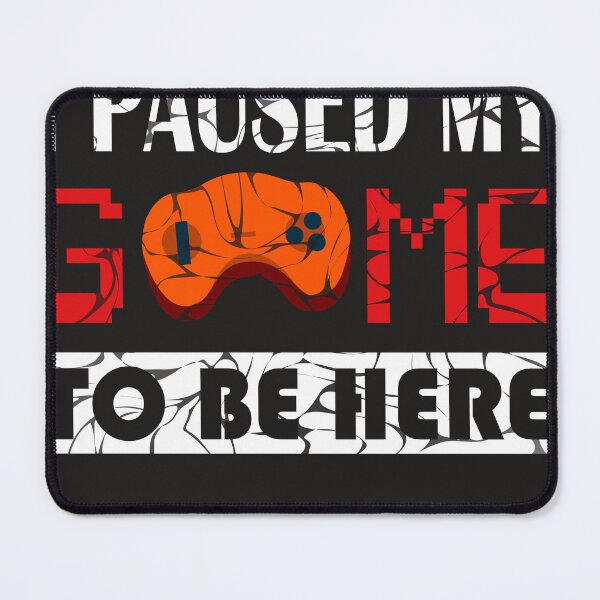 Item preview, I Paused My Game to Be Here Graphic Novelty Sarcastic Funny designed and sold by StellDesign.