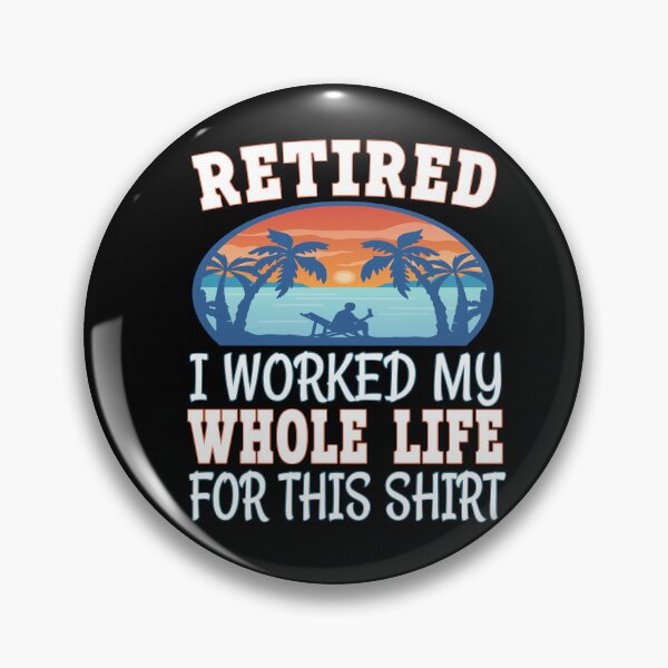 Item preview, Retired I worked my whole life for this shirt designed and sold by dJ-Design.