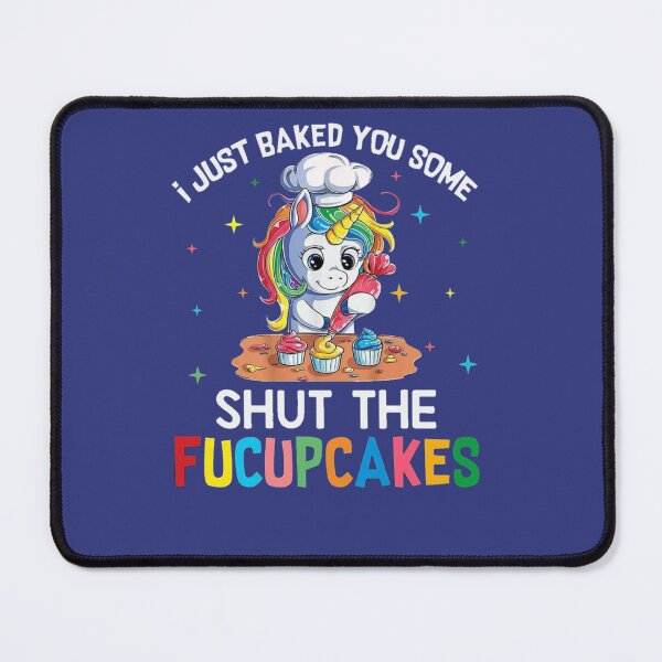 Item preview, Funny Unicorn.I Just Baked You Some Shut The Fucupcakes designed and sold by amethystdesign.