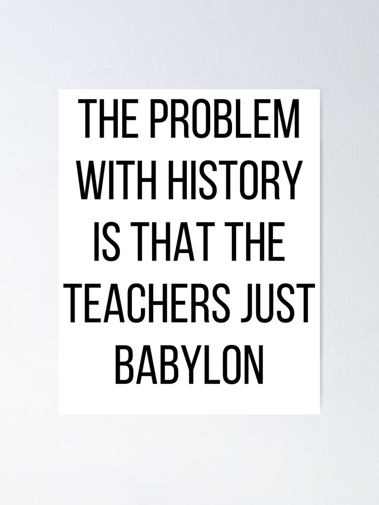 "History Teacher Funny Joke, Teachers Just Babylon" Poster for Sale by