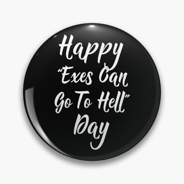 Item preview, Happy "Exes Can Go To Hell" Day designed and sold by PeachesMommy.