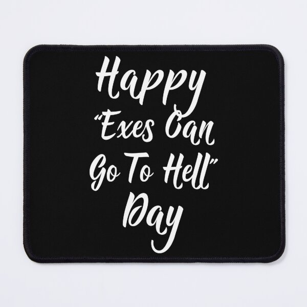 Item preview, Happy "Exes Can Go To Hell" Day designed and sold by PeachesMommy.