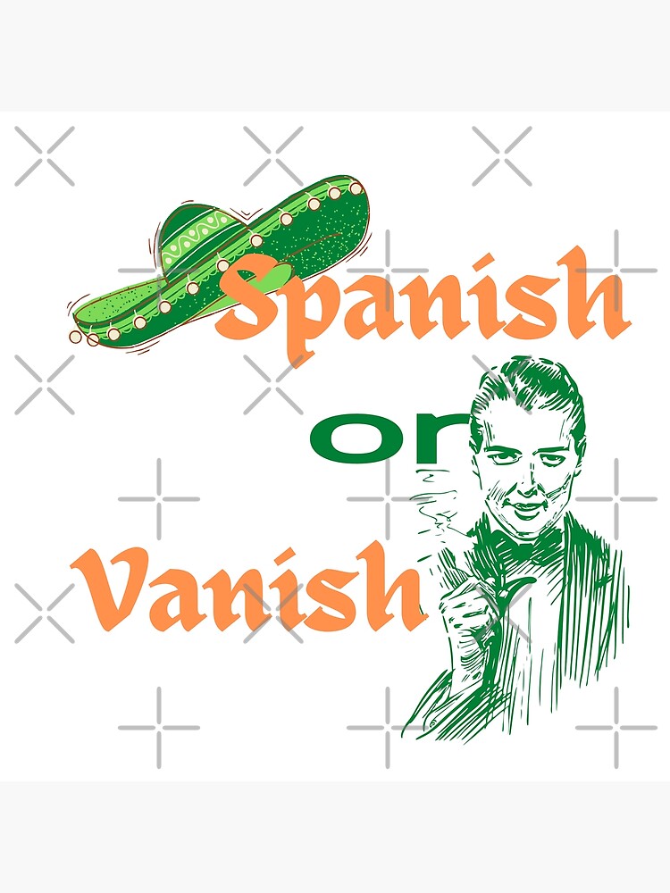 spanish-or-vanish-funny-spanish-meme-poster-by-achy2-redbubble