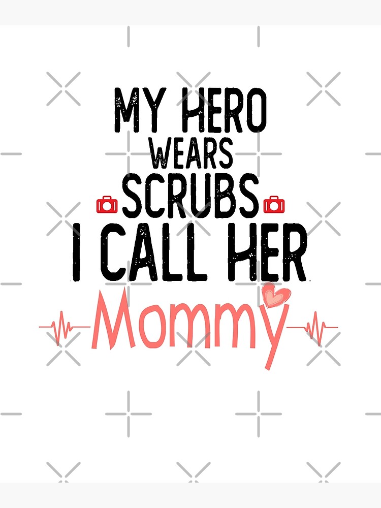 My Hero Wears Scrubs I Call Her Mommy Nurse Shirt Kids Rn My Hero Wears Scrubs I Call Her Mommy Nurse Shirt Kids Rn