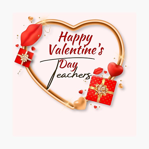 Happy Valentine's day teachers - Happy Valentine's day for teachers - Valentine's day " Photographic Print for Sale by NATA--CHA