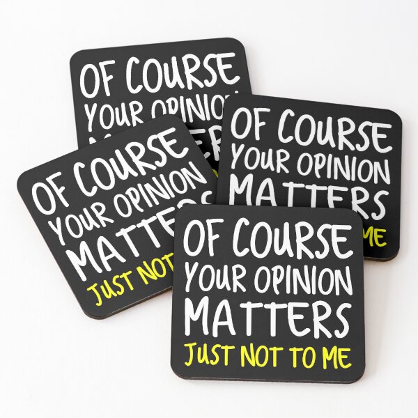 Item preview, Of Course Your Opinion Matters Just not to me designed and sold by SageTobias.
