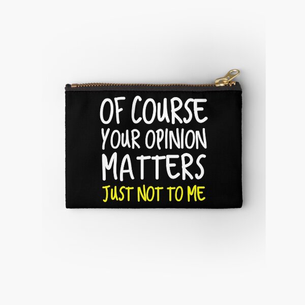 Item preview, Of Course Your Opinion Matters Just not to me designed and sold by SageTobias.