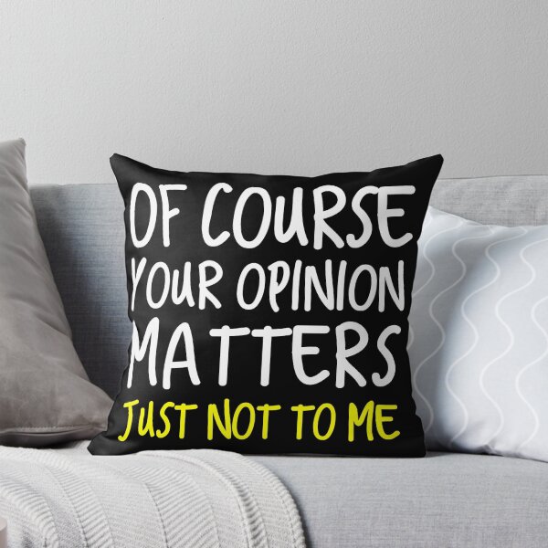 Item preview, Of Course Your Opinion Matters Just not to me designed and sold by SageTobias.