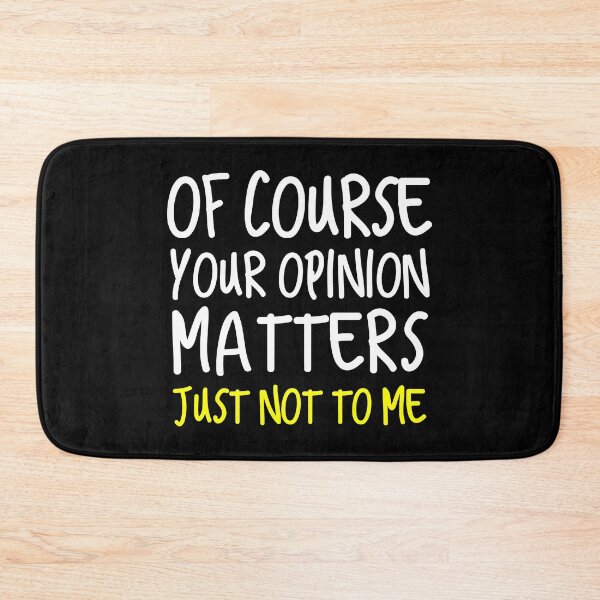 Item preview, Of Course Your Opinion Matters Just not to me designed and sold by SageTobias.