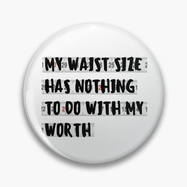 Item preview, My waist size has nothing to do with my worth  designed and sold by ThoughtJumble.