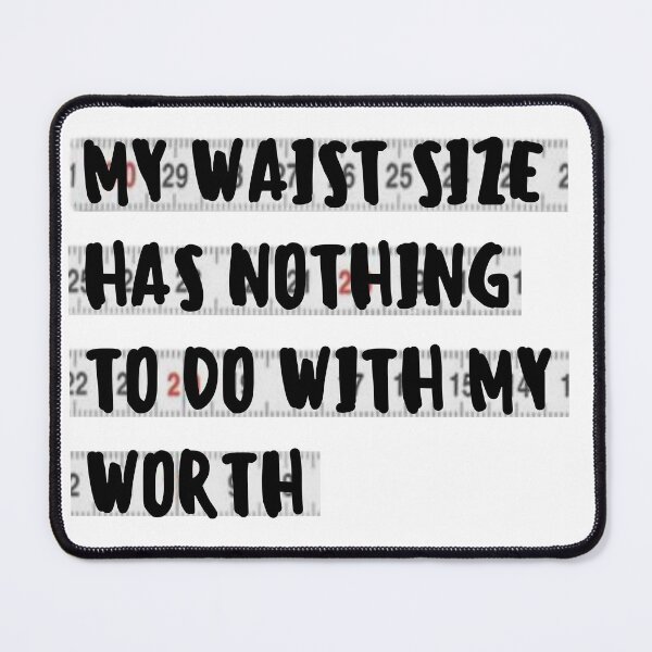 Item preview, My waist size has nothing to do with my worth designed and sold by ThoughtJumble.