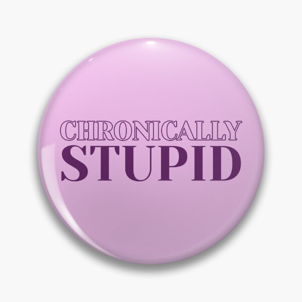 Item preview, Chronically Stupid designed and sold by KMIKBAL7.