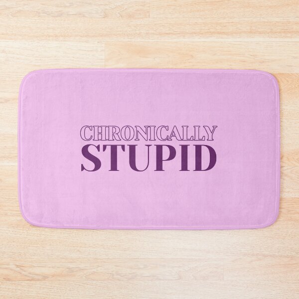 Item preview, Chronically Stupid designed and sold by KMIKBAL7.