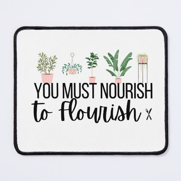 Item preview, You Must Nourish to Flourish designed and sold by ThoughtJumble.