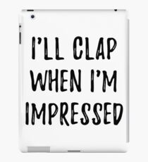 Clap when i'm impressed iPad Case/Skin