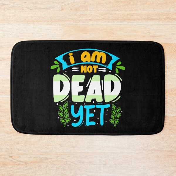 Item preview, I Am Not Dead Yet Funny Plant Lover  designed and sold by larspat.