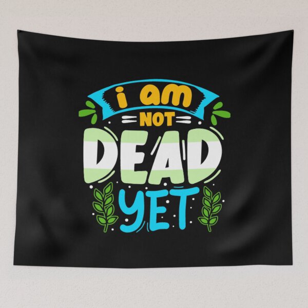 Item preview, I Am Not Dead Yet Funny Plant Lover  designed and sold by larspat.