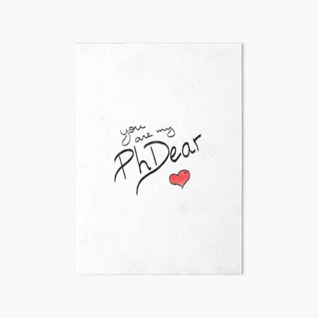 Valentine's Day for PhD students - You are my PhDear Art Board Print