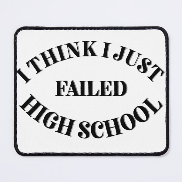 Item preview, I think I just failed high school designed and sold by Cora Gregory.
