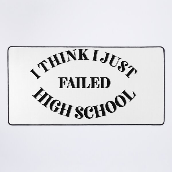 Item preview, I think I just failed high school designed and sold by Cora Gregory.
