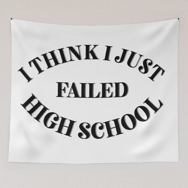 Item preview, I think I just failed high school designed and sold by Cora Gregory.