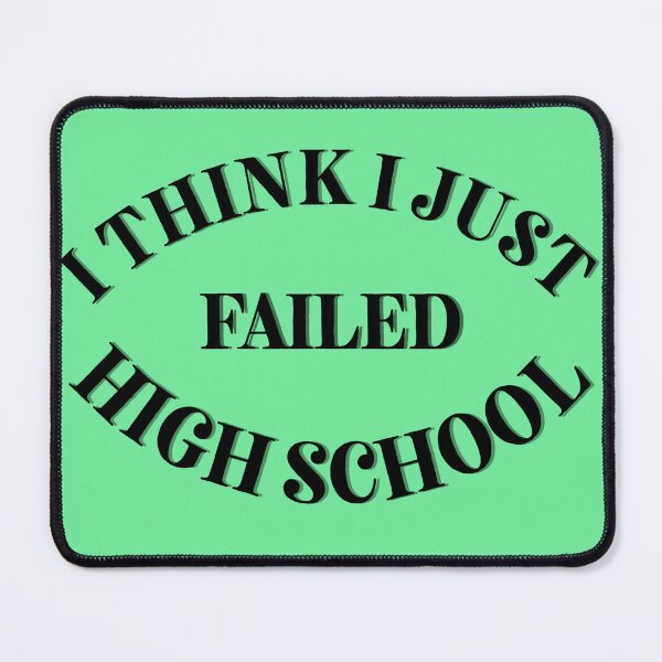 Item preview, I think I just failed high school green designed and sold by Cora Gregory.