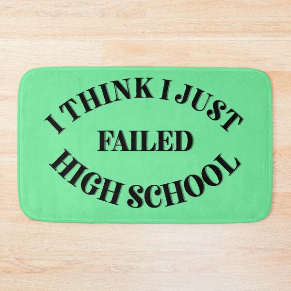 Item preview, I think I just failed high school green designed and sold by Cora Gregory.