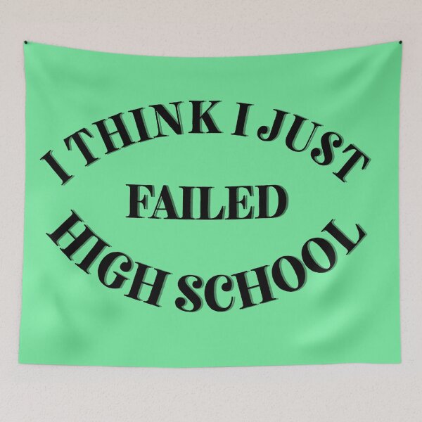 Item preview, I think I just failed high school green designed and sold by Cora Gregory.