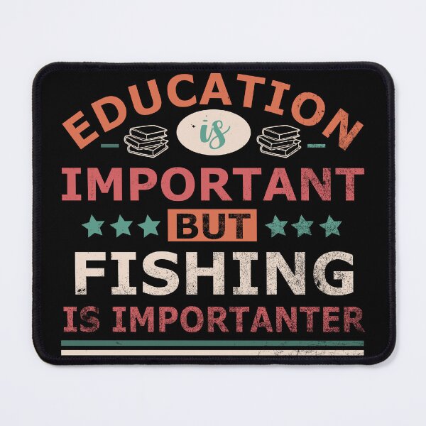 Item preview, Education is important but FISHING is importanter Gift designed and sold by OverbeeDesigns.
