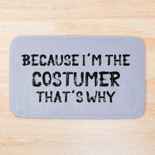 Item preview, Because I'm the Costumer designed and sold by Theatre Thoughts.