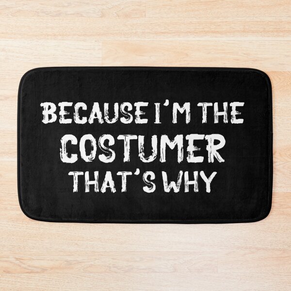 Item preview, Because I'm the Costumer designed and sold by Theatre Thoughts.