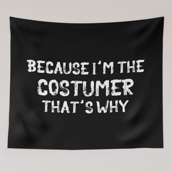 Item preview, Because I'm the Costumer designed and sold by Theatre Thoughts.