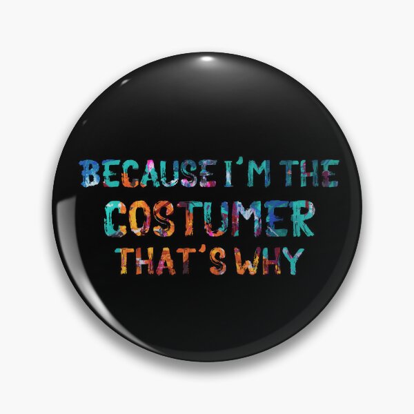 Item preview, Because I'm the Costumer designed and sold by Theatre Thoughts.