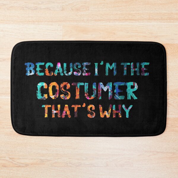 Item preview, Because I'm the Costumer designed and sold by Theatre Thoughts.