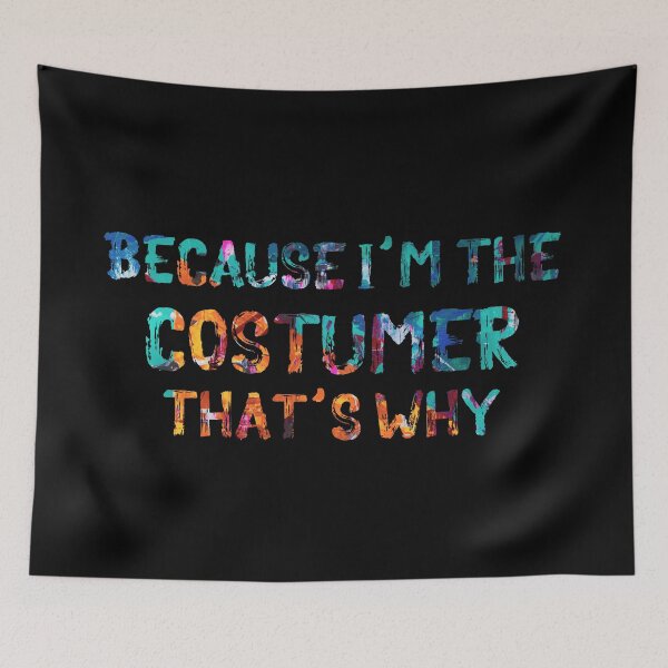 Item preview, Because I'm the Costumer designed and sold by Theatre Thoughts.