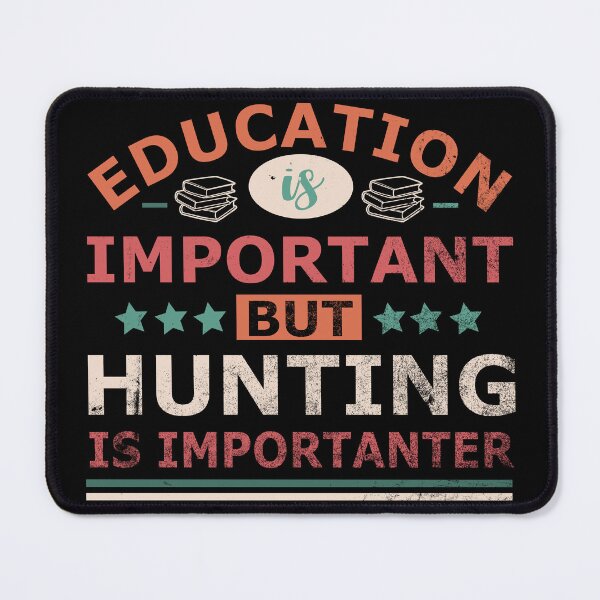 Item preview, Education is important but HUNTING is importanter Gift designed and sold by OverbeeDesigns.